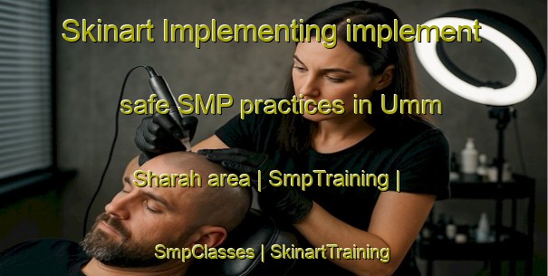 Skinart Implementing implement safe SMP practices in Umm Sharah area | SmpTraining | SmpClasses | SkinartTraining-Syrian Arab Republic